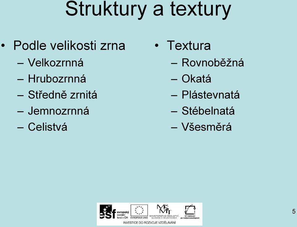 zrnitá Jemnozrnná Celistvá Textura