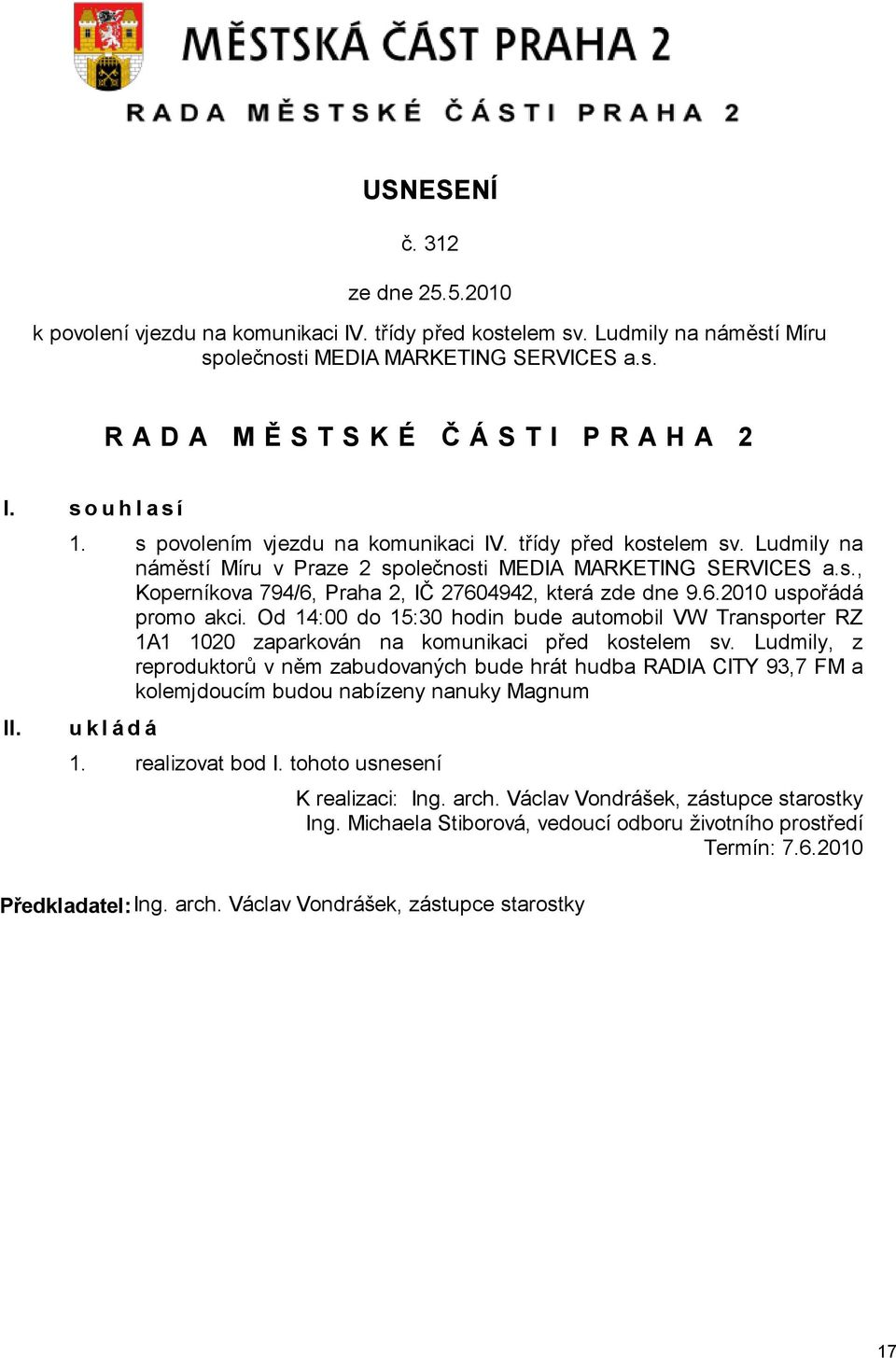 6.2010 uspořádá promo akci. Od 14:00 do 15:30 hodin bude automobil VW Transporter RZ 1A1 1020 zaparkován na komunikaci před kostelem sv.