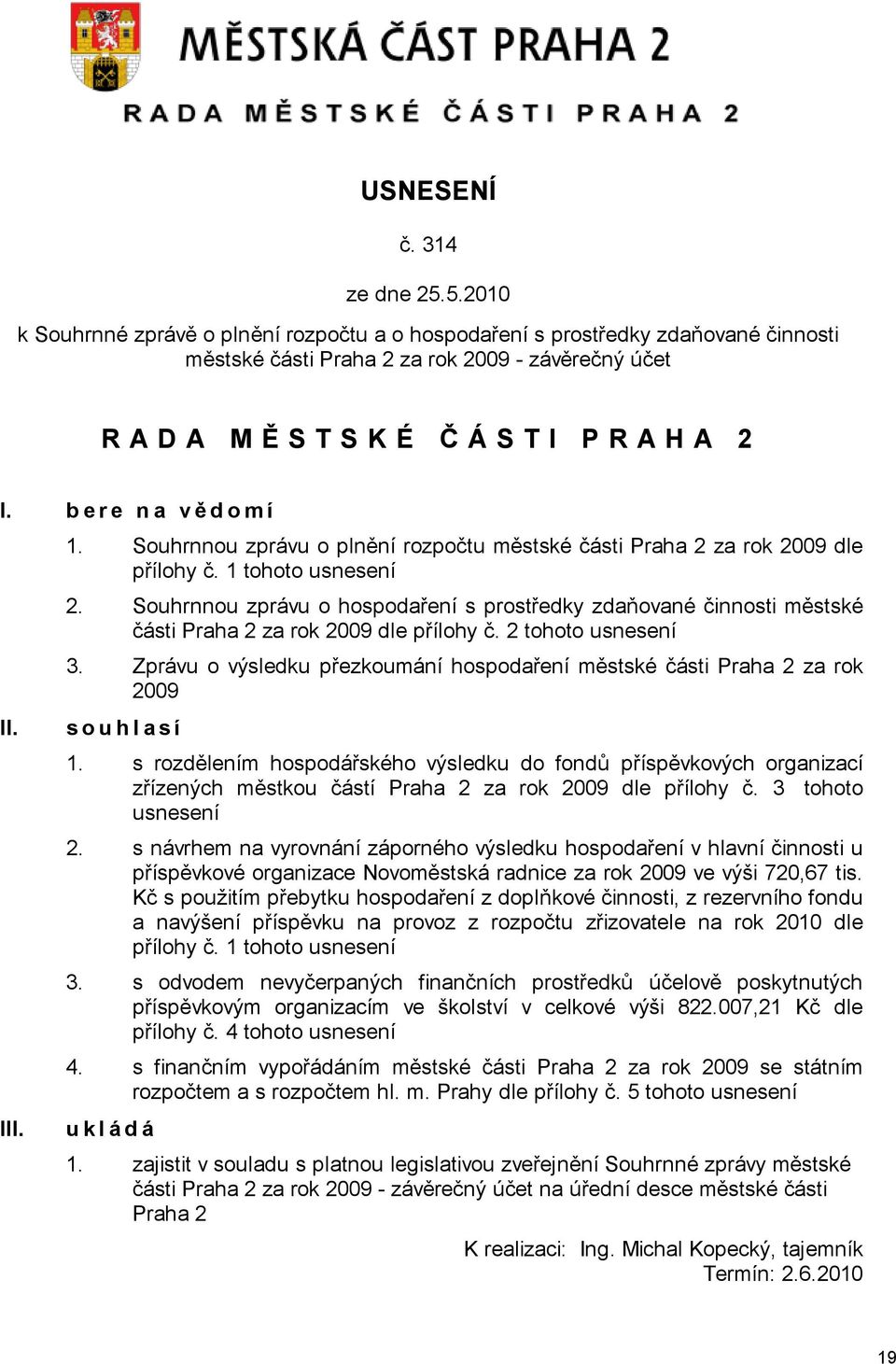 Souhrnnou zprávu o hospodaření s prostředky zdaňované činnosti městské části Praha 2 za rok 2009 dle přílohy č. 2 tohoto usnesení 3.