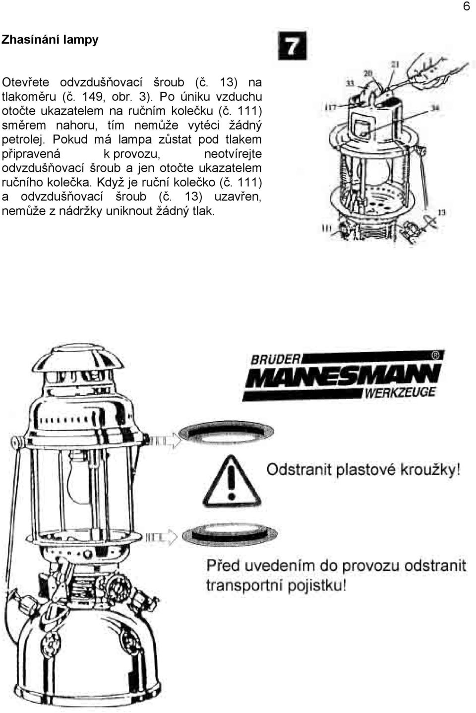 111) směrem nahoru, tím nemůže vytéci žádný petrolej.