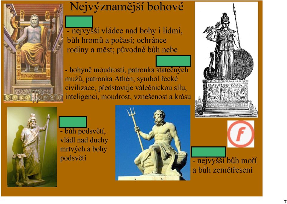 řecké civilizace, představuje válečnickou sílu, inteligenci, moudrost, vznešenost a krásu Hádés