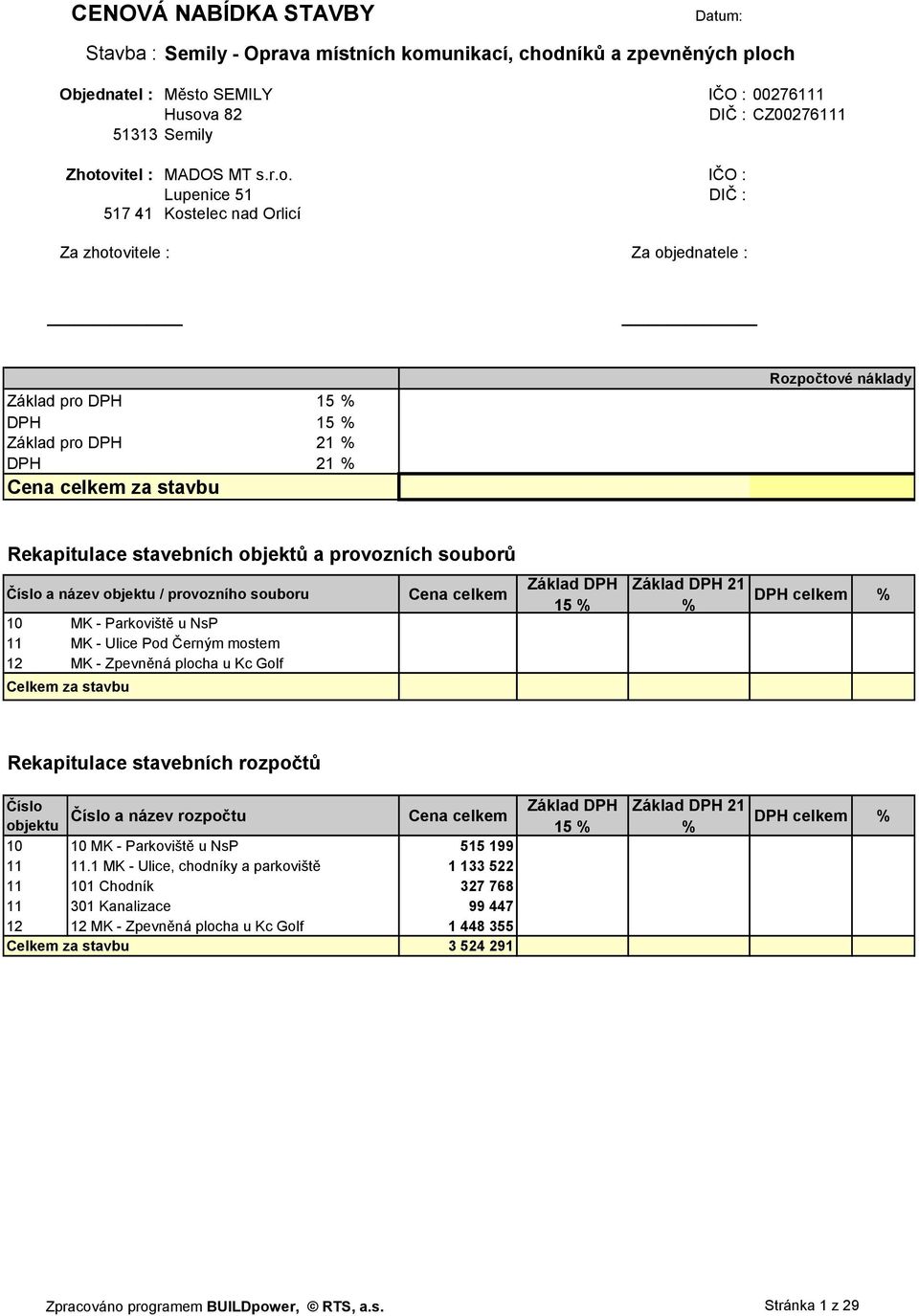 Rekapitulace stavebních objektů a provozních souborů Číslo a název objektu / provozního souboru Cena celkem 10 MK - Parkoviště u NsP 12 MK - Zpevněná plocha u Kc Golf Celkem za stavbu Základ DPH 15 %