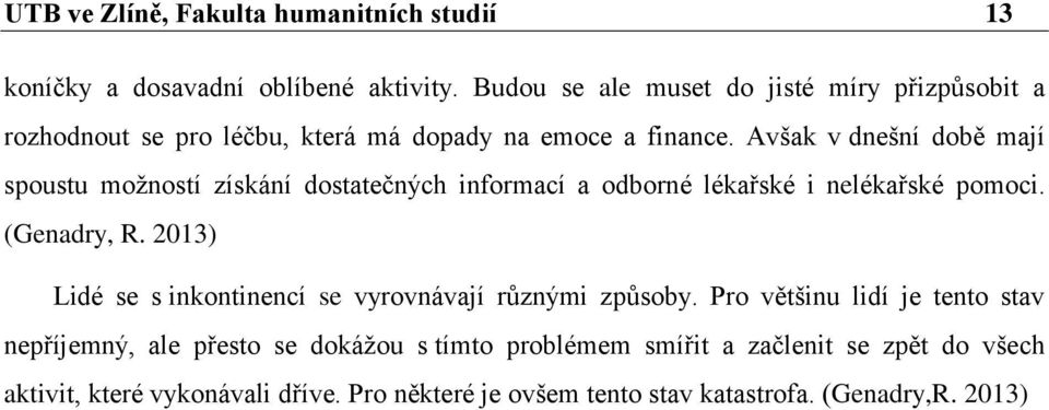 Avšak v dnešní době mají spoustu možností získání dostatečných informací a odborné lékařské i nelékařské pomoci. (Genadry, R.