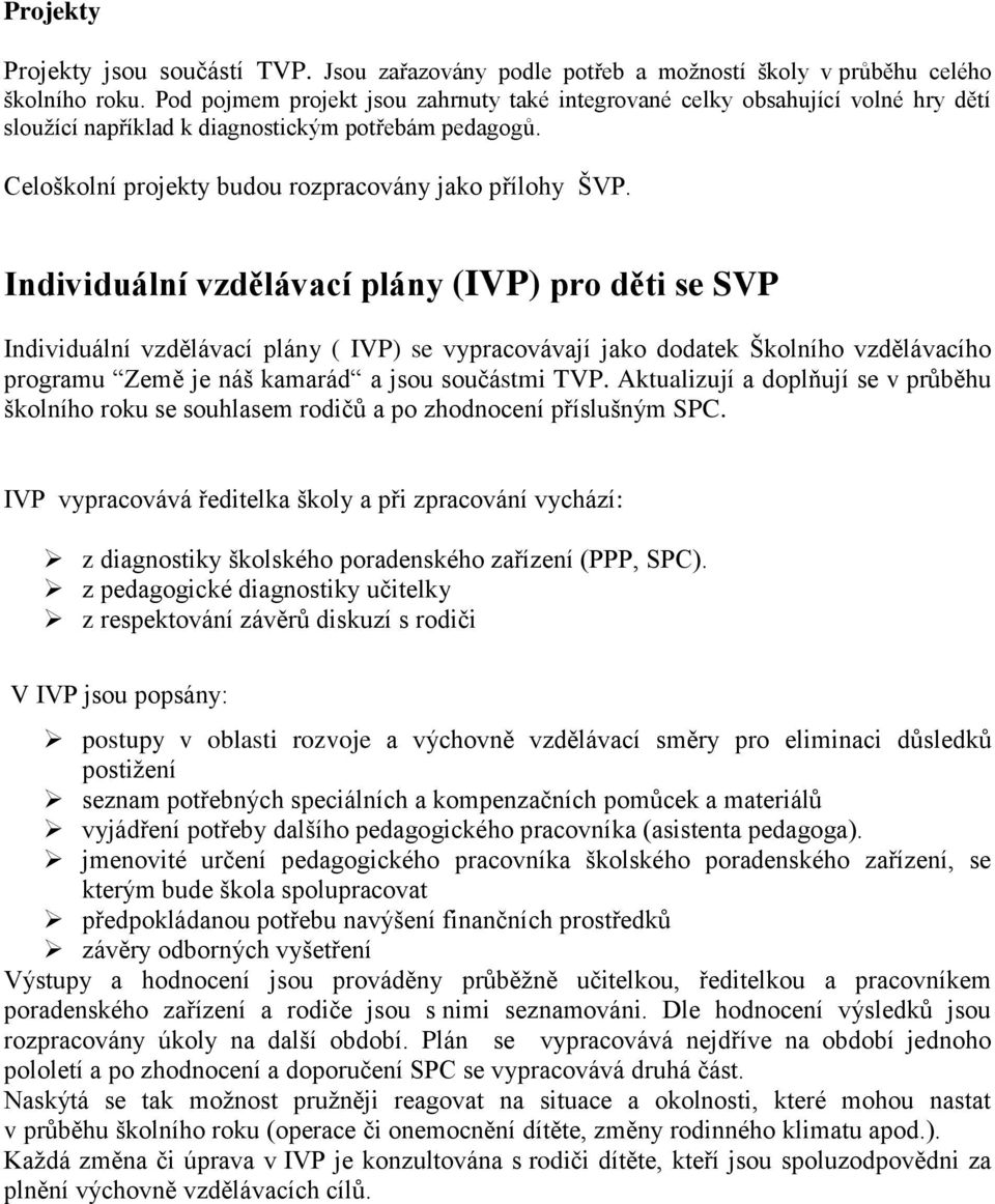 Individuální vzdělávací plány (IVP) pro děti se SVP Individuální vzdělávací plány ( IVP) se vypracovávají jako dodatek Školního vzdělávacího programu Země je náš kamarád a jsou součástmi TVP.