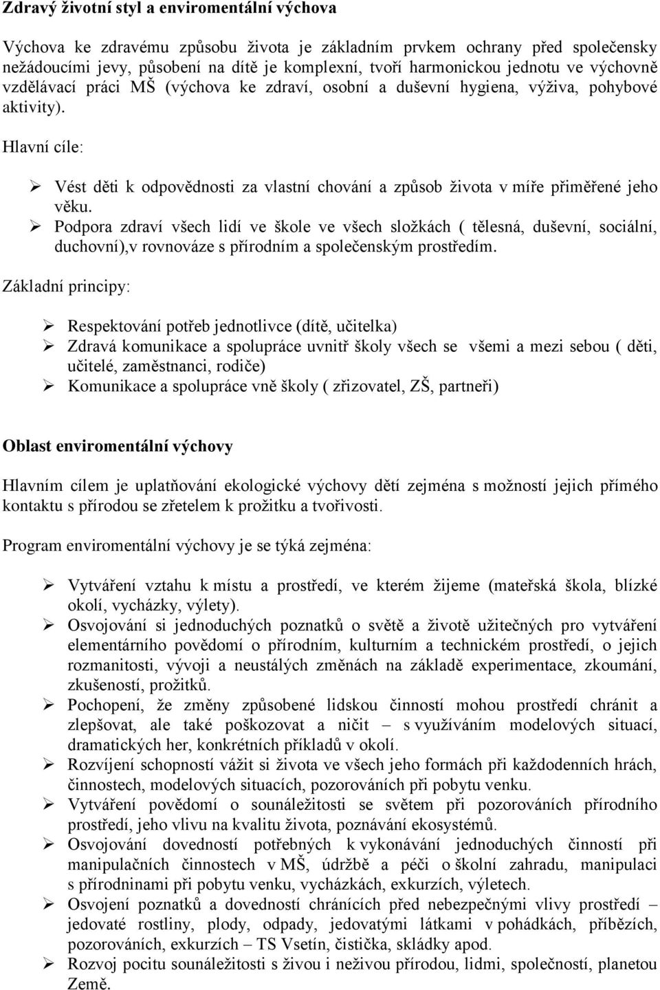 Hlavní cíle: Vést děti k odpovědnosti za vlastní chování a způsob života v míře přiměřené jeho věku.