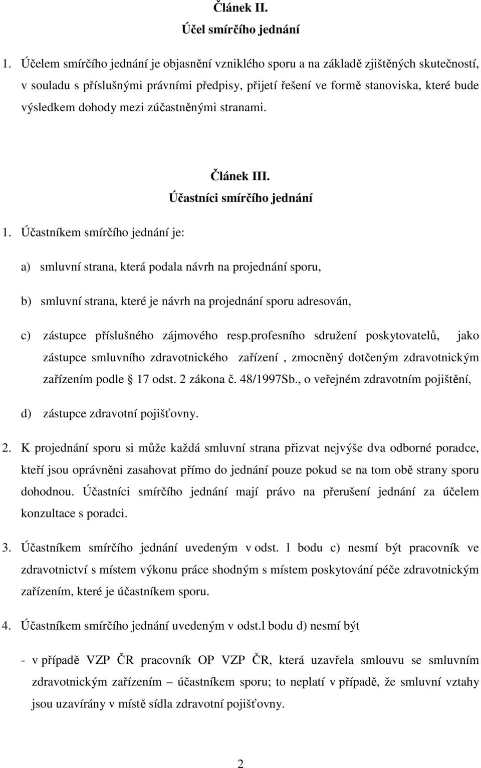 mezi zúčastněnými stranami. Článek III. Účastníci smírčího jednání 1.