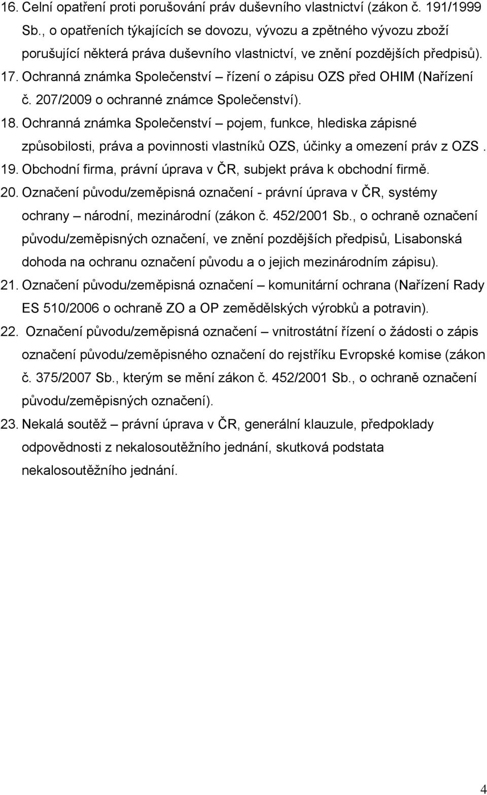 Ochranná známka Společenství řízení o zápisu OZS před OHIM (Nařízení č. 207/2009 o ochranné známce Společenství). 18.