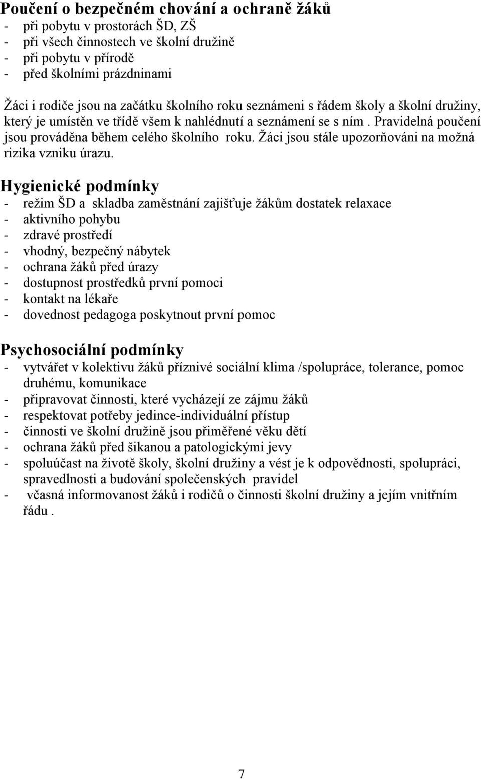 Žáci jsou stále upozorňováni na možná rizika vzniku úrazu.