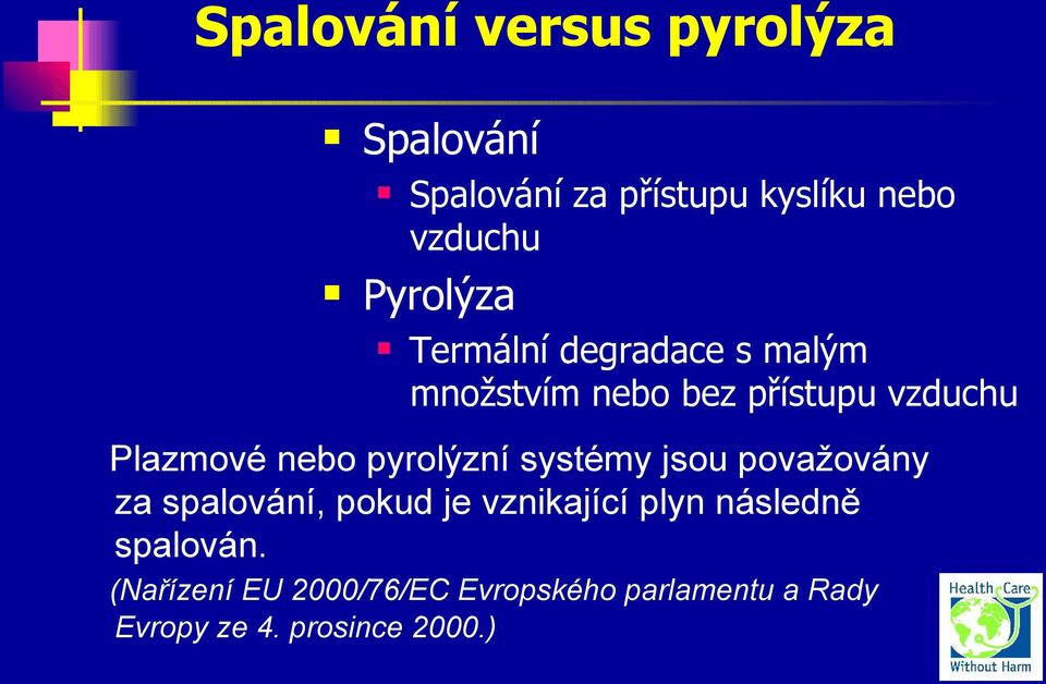 nebo pyrolýzní systémy jsou považovány za spalování, pokud je vznikající plyn