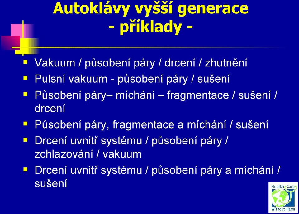 drcení Působení páry, fragmentace a míchání / sušení Drcení uvnitř systému /