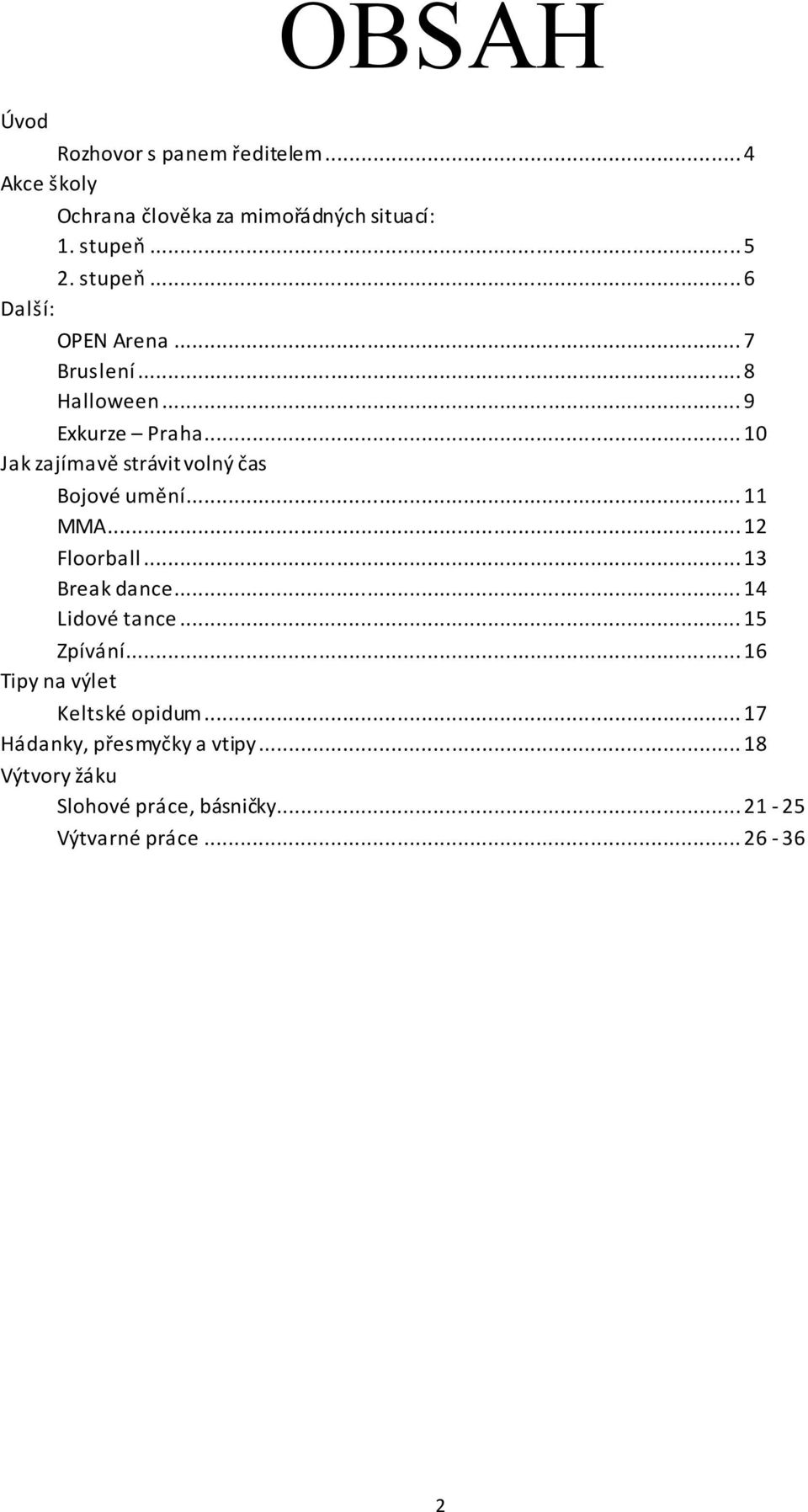 .. 10 Jak zajímavě strávit volný čas Bojové umění... 11 MMA... 12 Floorball... 13 Break dance... 14 Lidové tance.