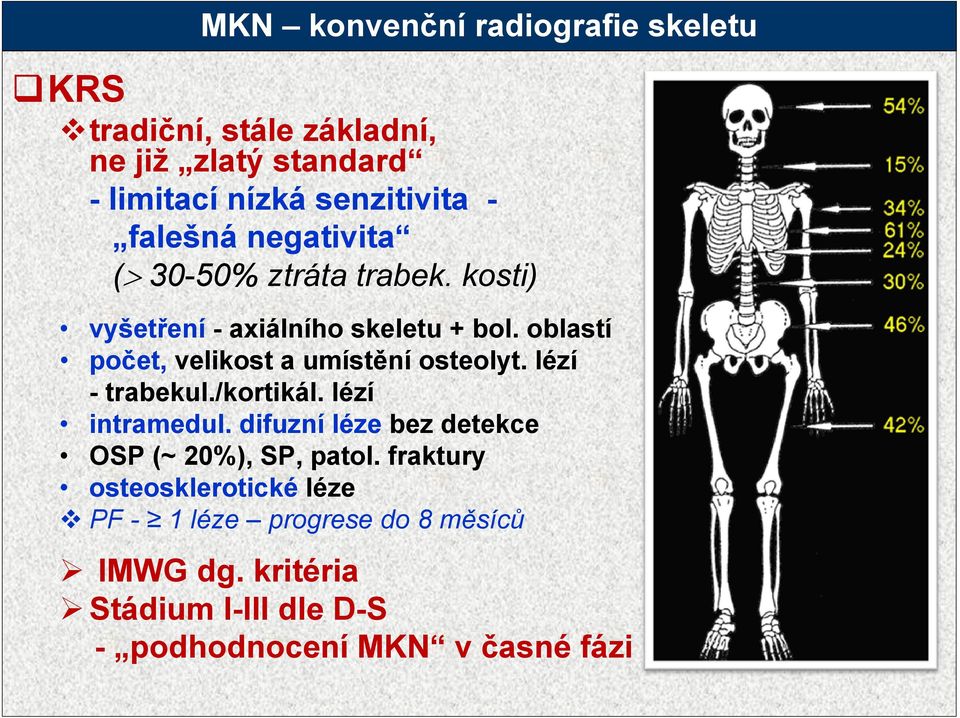 oblastí počet, velikost a umístění osteolyt. lézí - trabekul./kortikál. lézí intramedul.