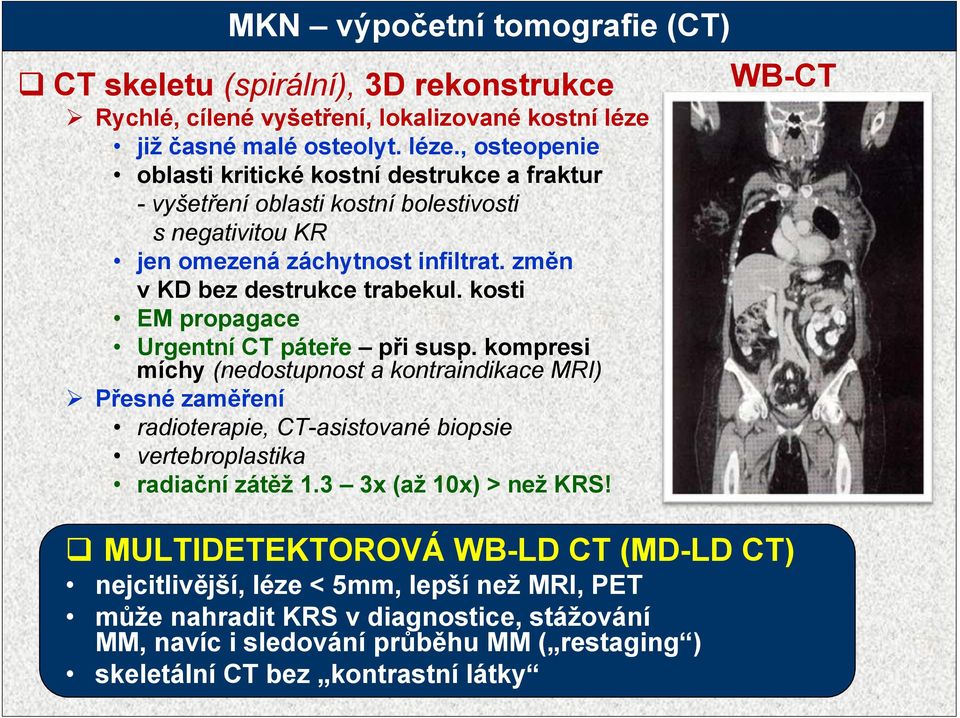 změn v KD bez destrukce trabekul. kosti EM propagace Urgentní CT páteře při susp.