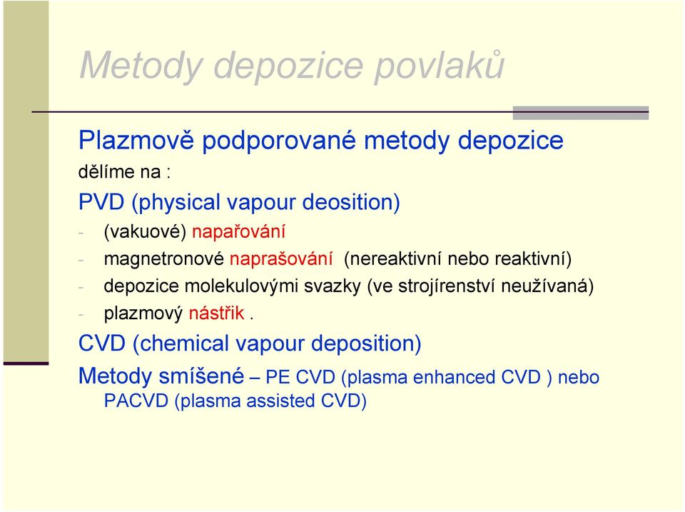 depozice molekulovými svazky (ve strojírenství neužívaná) - plazmový nástřik.