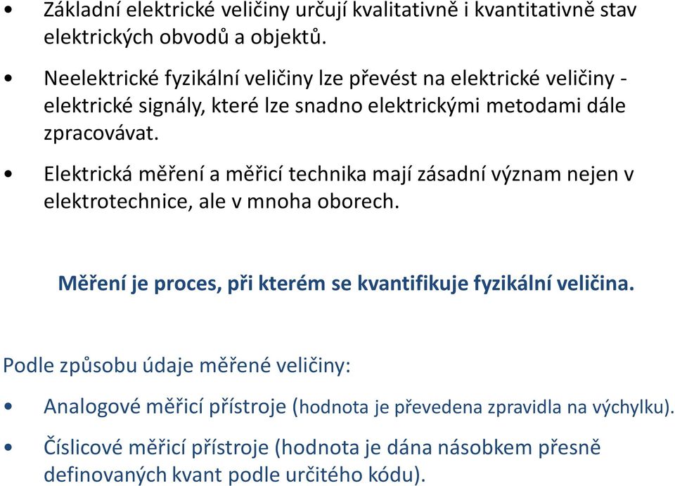 Elektrická měření a měřicí technika mají zásadní význam nejen v elektrotechnice, ale v mnoha oborech.