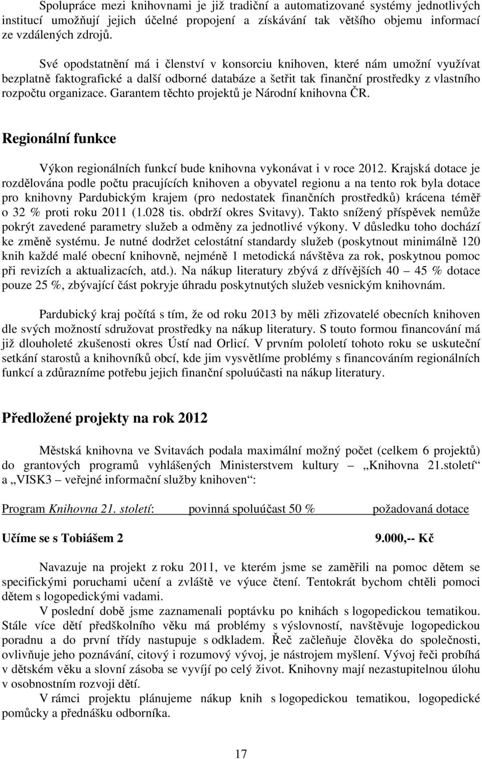 Garantem těchto projektů je Národní knihovna ČR. Regionální funkce Výkon regionálních funkcí bude knihovna vykonávat i v roce 2012.