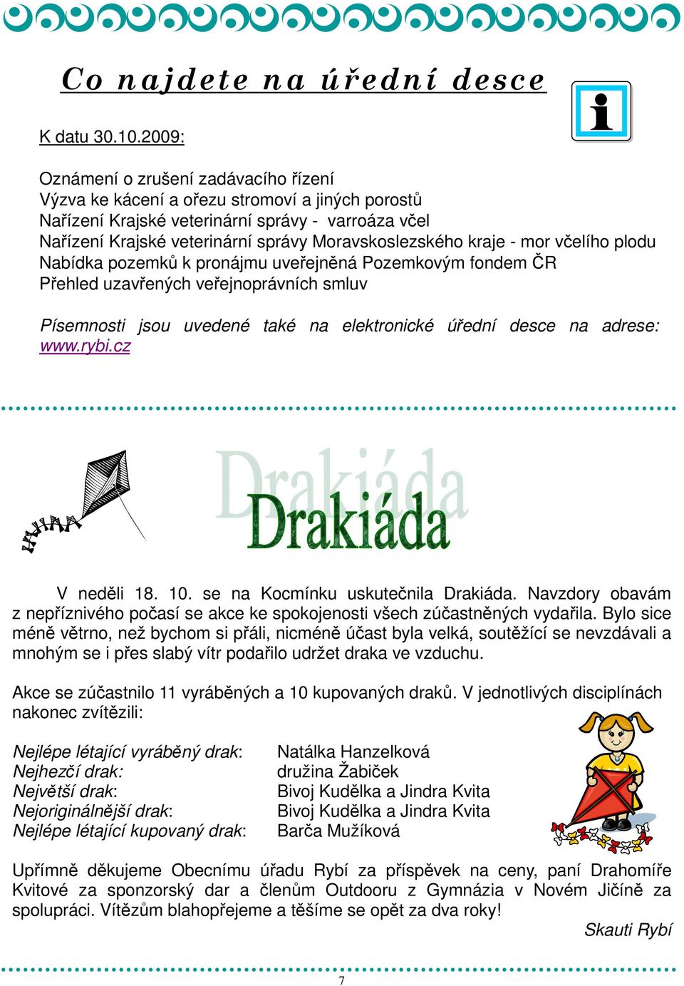 kraje - mor včelího plodu Nabídka pozemků k pronájmu uveřejněná Pozemkovým fondem ČR Přehled uzavřených veřejnoprávních smluv Písemnosti jsou uvedené také na elektronické úřední desce na adrese: www.