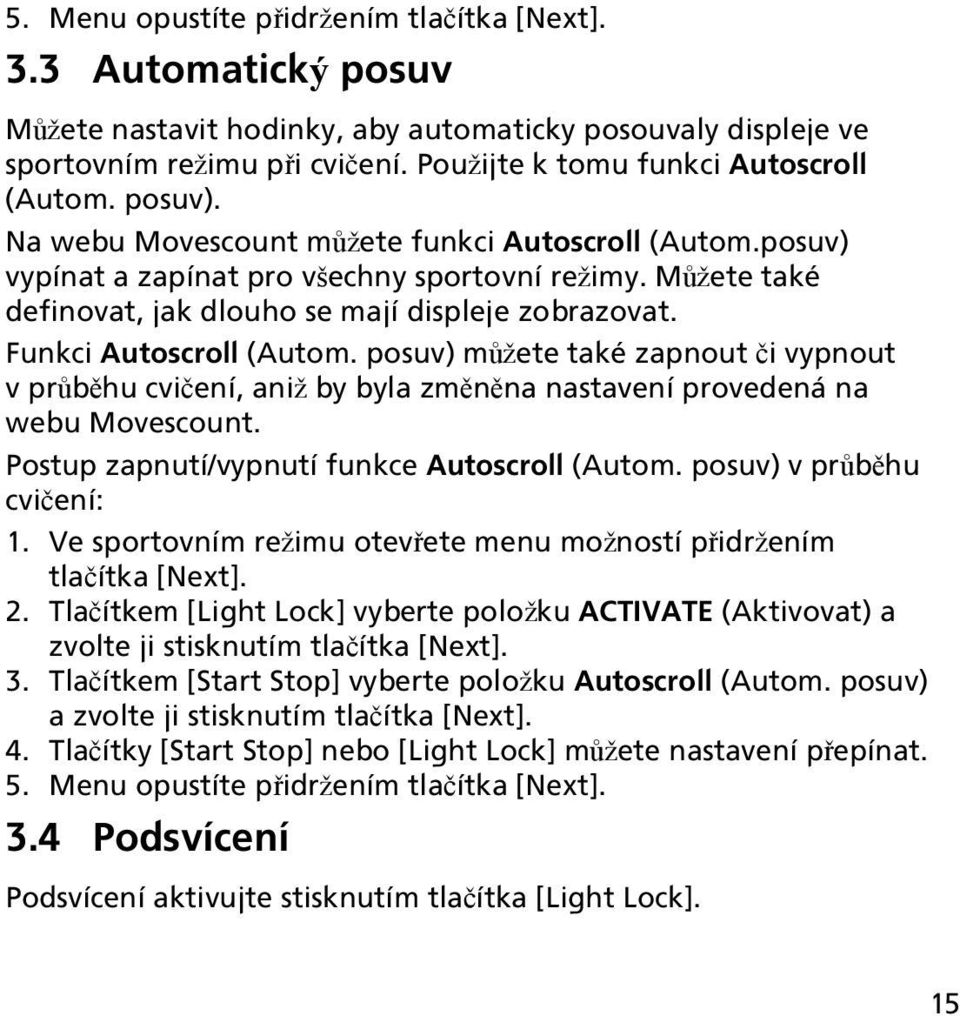 Můžete také definovat, jak dlouho se mají displeje zobrazovat. Funkci Autoscroll (Autom.