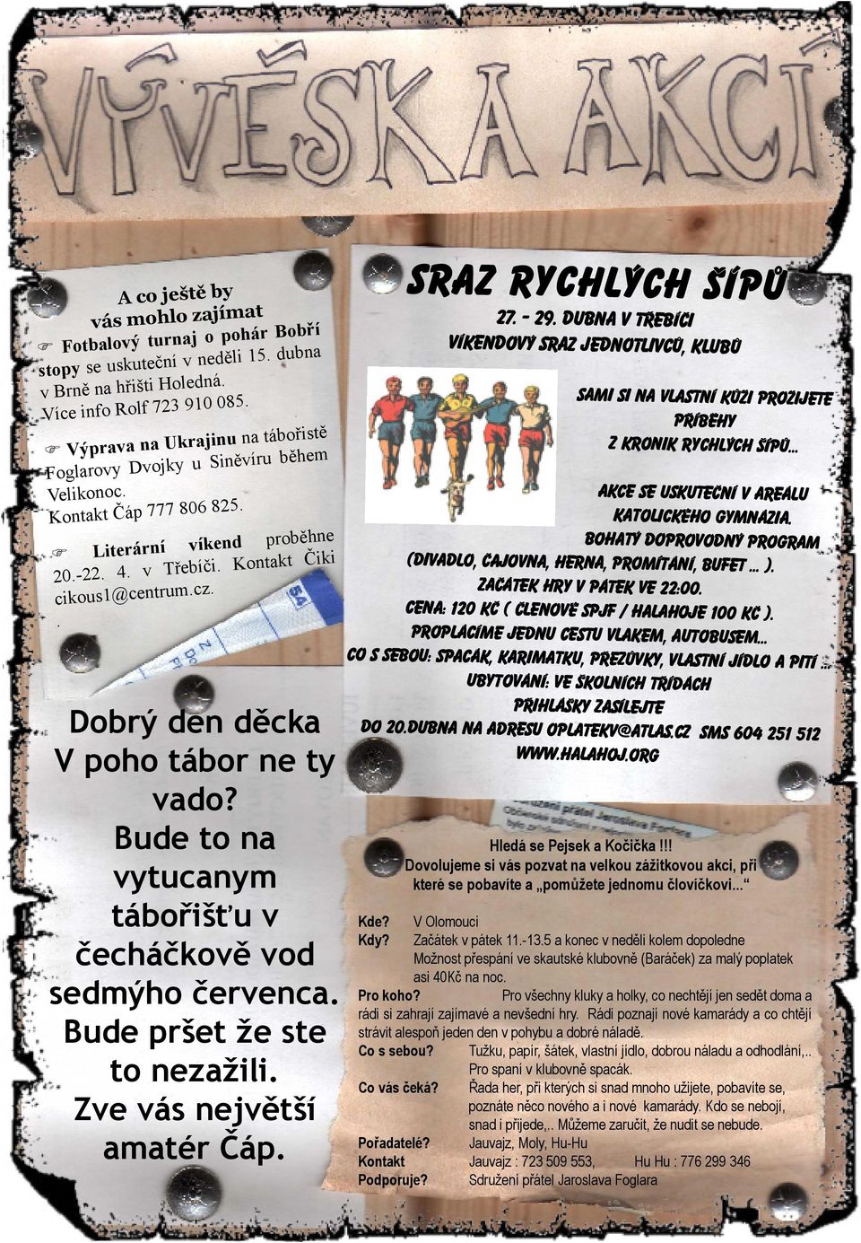 . Dobrý den děcka V poho tábor ne ty vado? Bude to na vytucanym tábořišťu v čecháčkově vod sedmýho červenca. Bude pršet že ste to nezažili. Zve vás největší SRAZ RYCHLýCH ŠíPù 27. - 29.