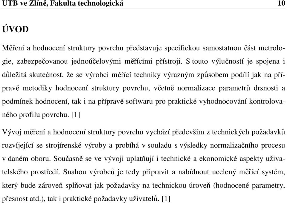 a podmínek hodnocení, tak i na přípravě softwaru pro praktické vyhodnocování kontrolovaného profilu povrchu.