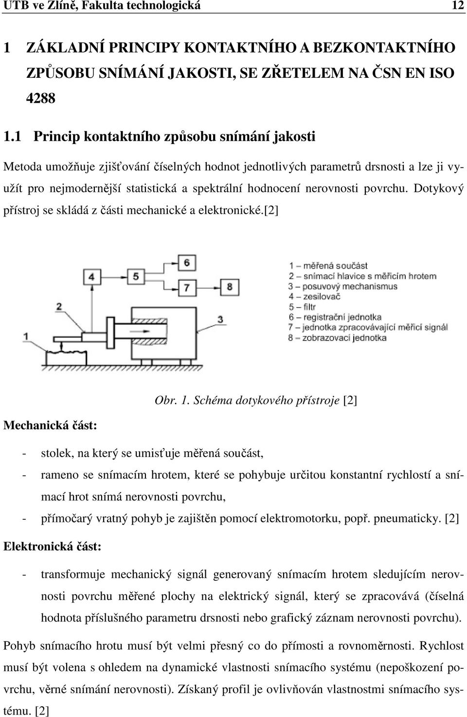 nerovnosti povrchu. Dotykový přístroj se skládá z části mechanické a elektronické.[2] Obr. 1.