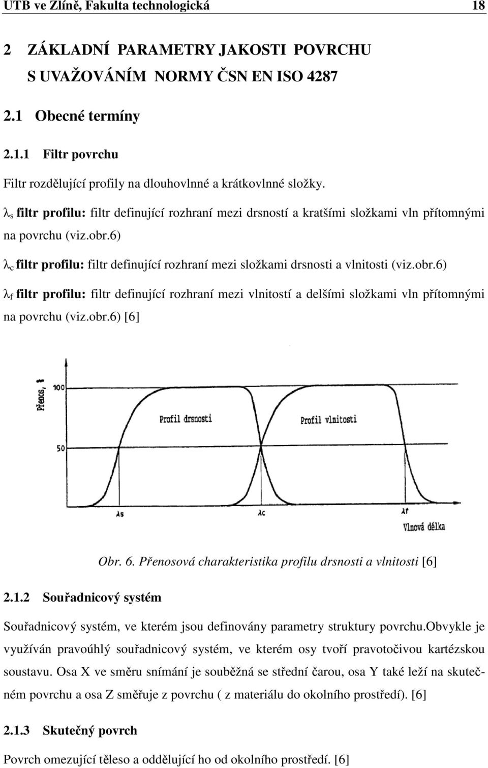 6) λ c filtr profilu: filtr definující rozhraní mezi složkami drsnosti a vlnitosti (viz.obr.