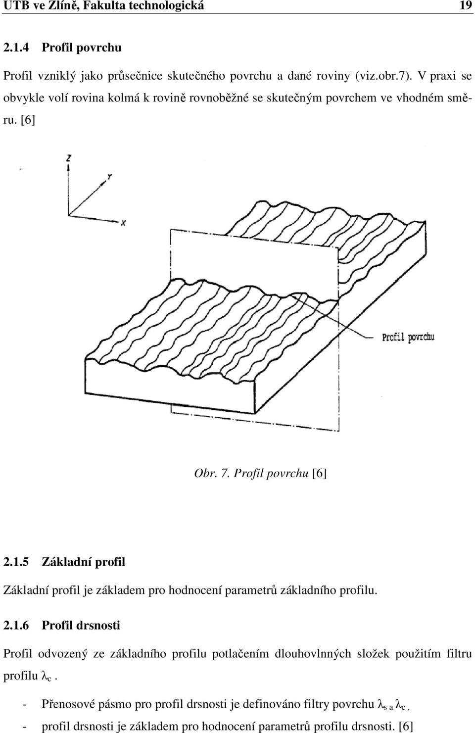 5 Základní profil Základní profil je základem pro hodnocení parametrů základního profilu. 2.1.