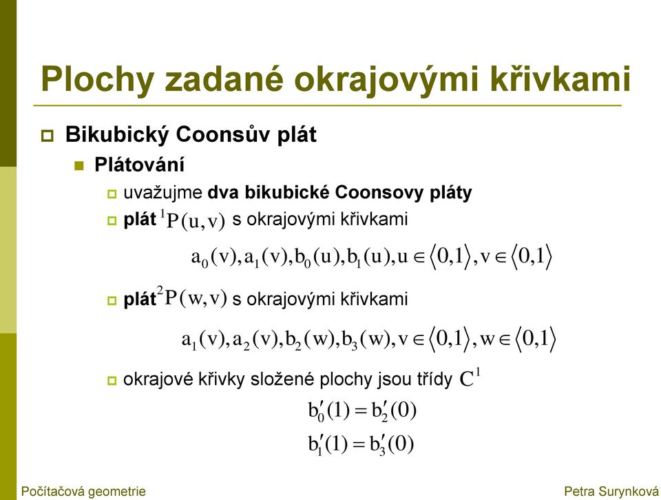 u), u 0,1, v 0,1 P( w, v) 0 1 0 1 s okrajovými křivkami a ( v), a ( v), b ( w), b ( w), v