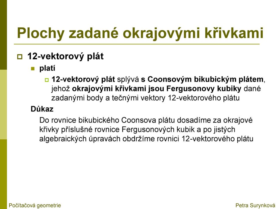 12-vektorového plátu Do rovnice bikubického Coonsova plátu dosadíme za okrajové křivky příslušné rovnice