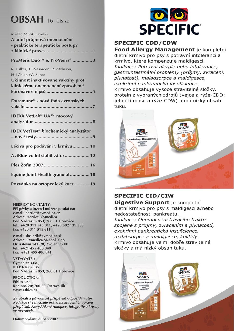 ..7 SPECIFIC CDD/CDW Food Allergy Management je kompletní dietní krmivo pro psy s potravní intolerancí a krmivo, které kompenzuje maldigesci.