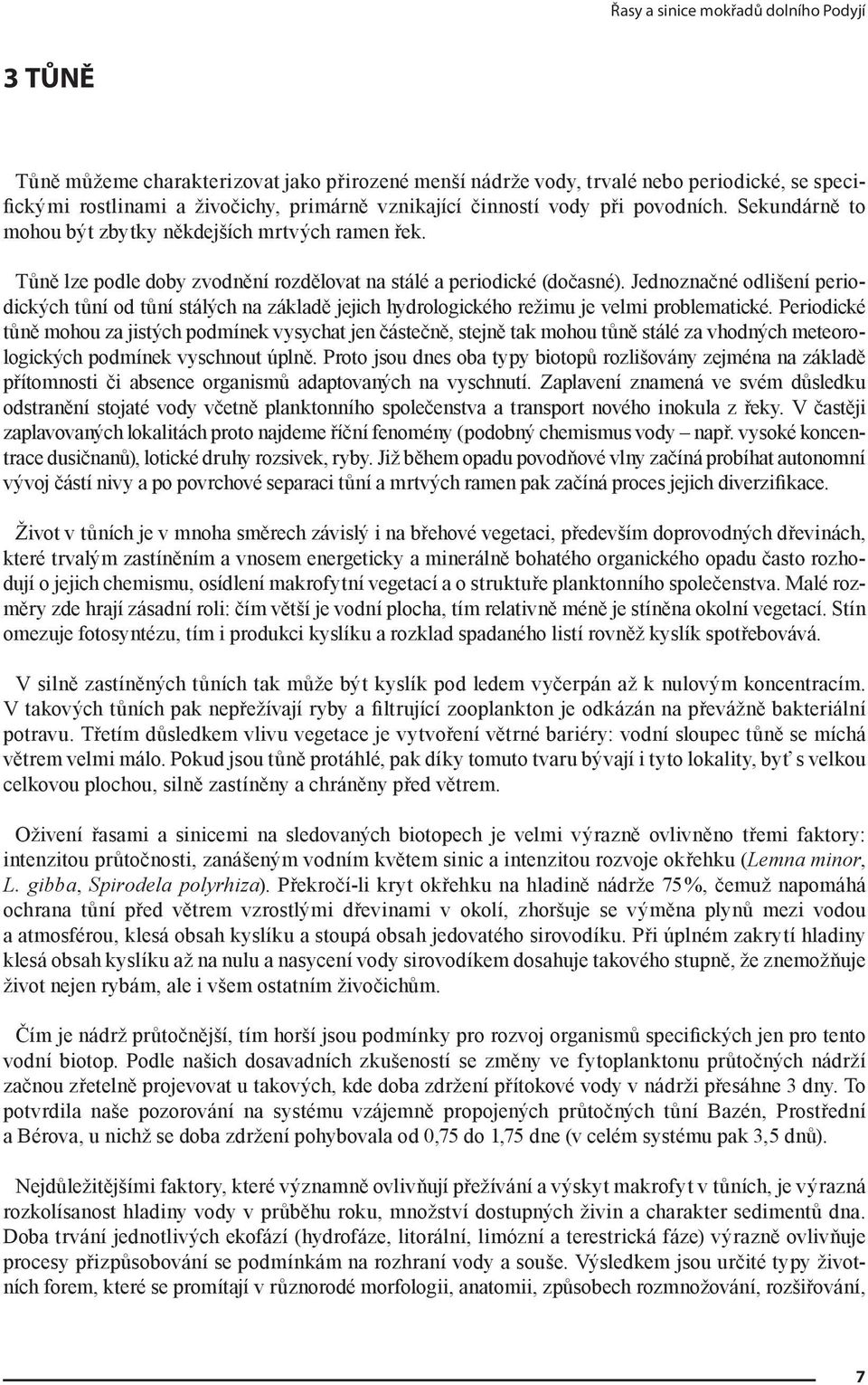 Jednoznačné odlišení periodických tůní od tůní stálých na základě jejich hydrologického režimu je velmi problematické.