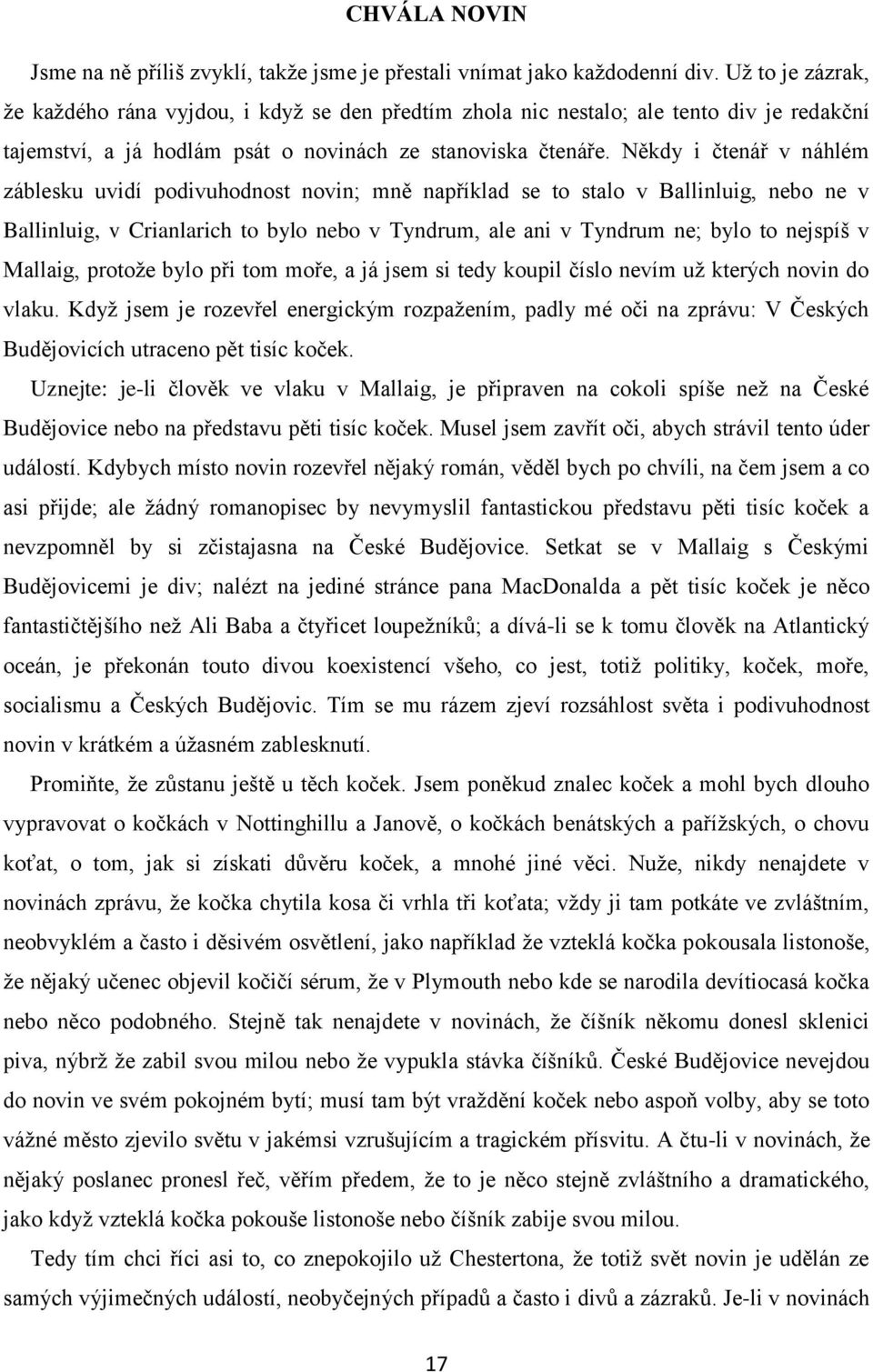 Někdy i čtenář v náhlém záblesku uvidí podivuhodnost novin; mně například se to stalo v Ballinluig, nebo ne v Ballinluig, v Crianlarich to bylo nebo v Tyndrum, ale ani v Tyndrum ne; bylo to nejspíš v