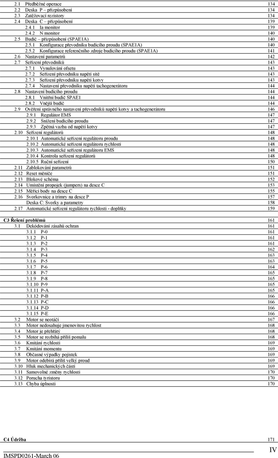 7 Seřízení převodníků 143 2.7.1 Vynulování ofsetu 143 2.7.2 Seřízení převodníku napětí sítě 143 2.7.3 Seřízení převodníku napětí kotvy 143 2.7.4 Nastavení převodníku napětí tachogenerátoru 144 2.