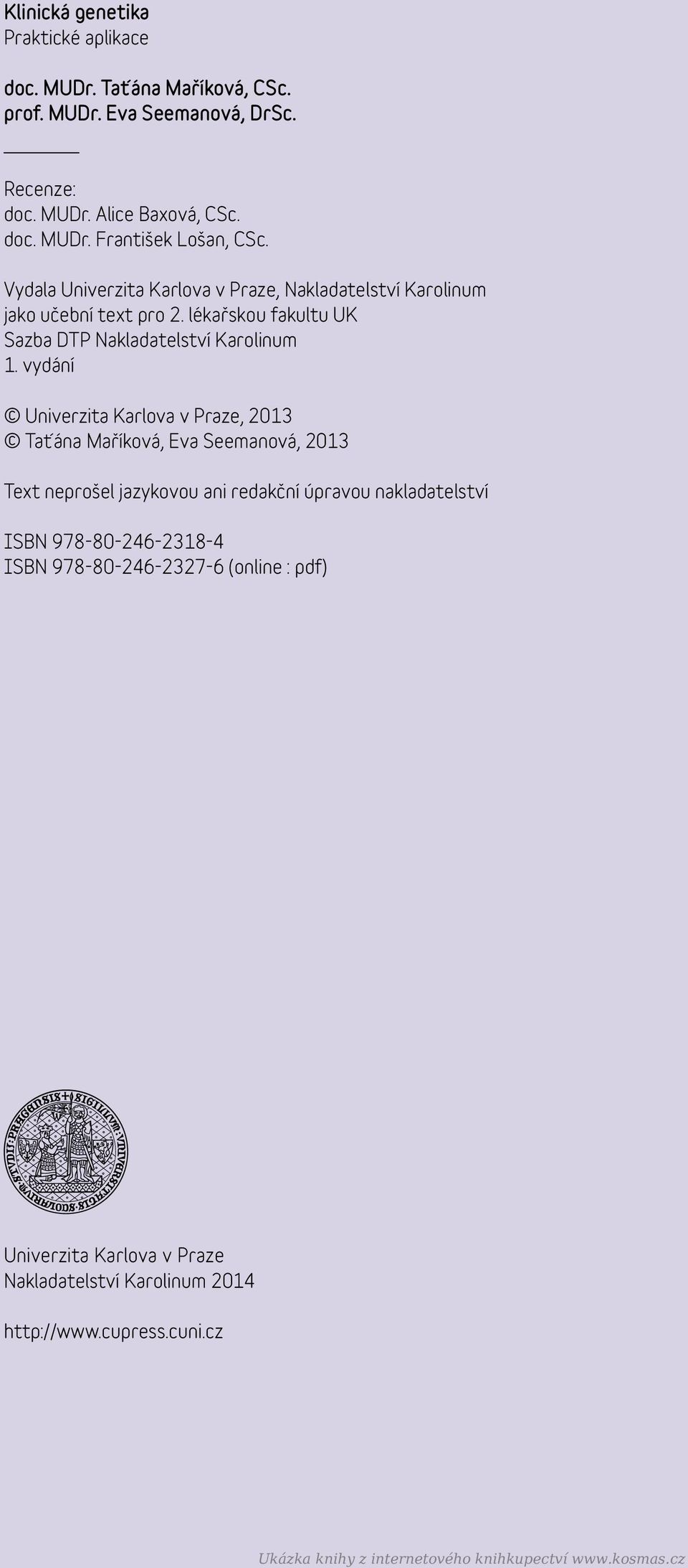 vydání Univerzita Karlova v Praze, 2013 Taťána Maříková, Eva Seemanová, 2013 Text neprošel jazykovou ani redakční úpravou nakladatelství ISBN 978-80-246-2318-4