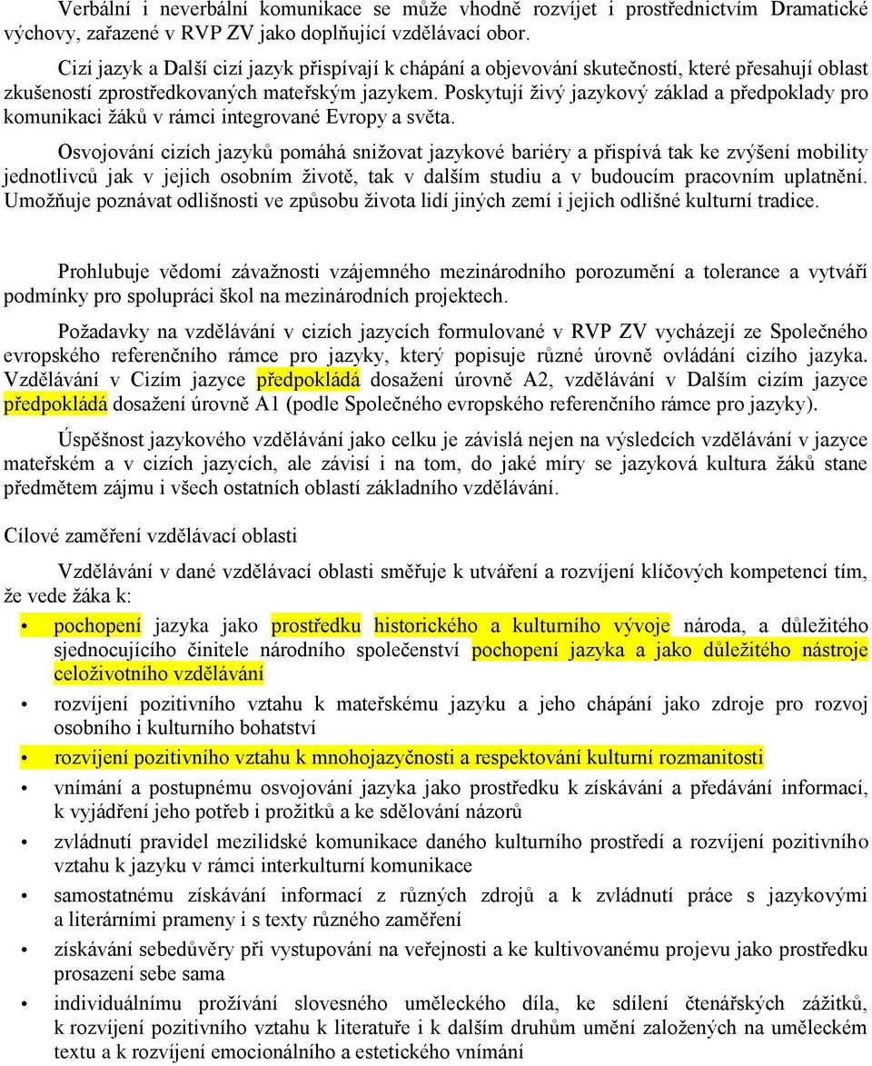 Poskytují živý jazykový základ a předpoklady pro komunikaci žáků v rámci integrované Evropy a světa.