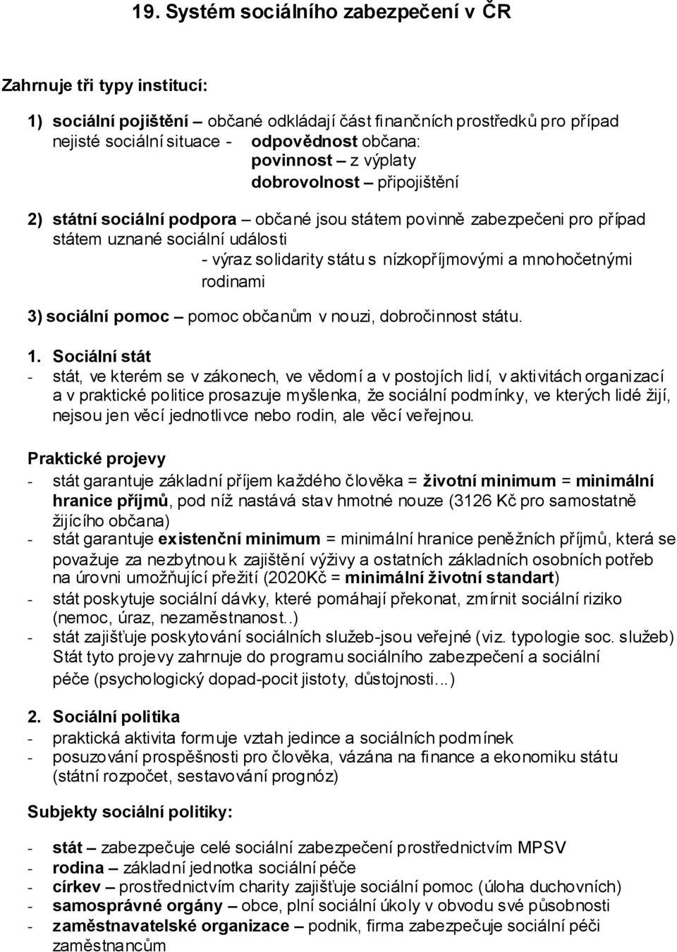 mnohočetnými rodinami 3) sociální pomoc pomoc občanům v nouzi, dobročinnost státu. 1.