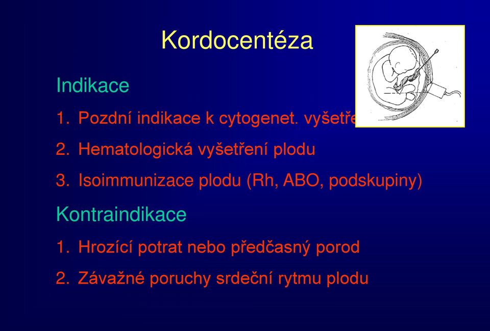 Isoimmunizace plodu (Rh, ABO, podskupiny) Kontraindikace 1.