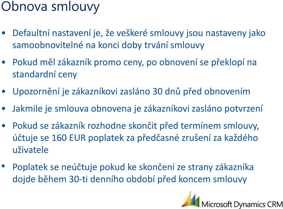 smlouva obnovena je zákazníkovi zasláno potvrzení Pokud se zákazník rozhodne skončit před termínem smlouvy, účtuje se 160 EUR poplatek za