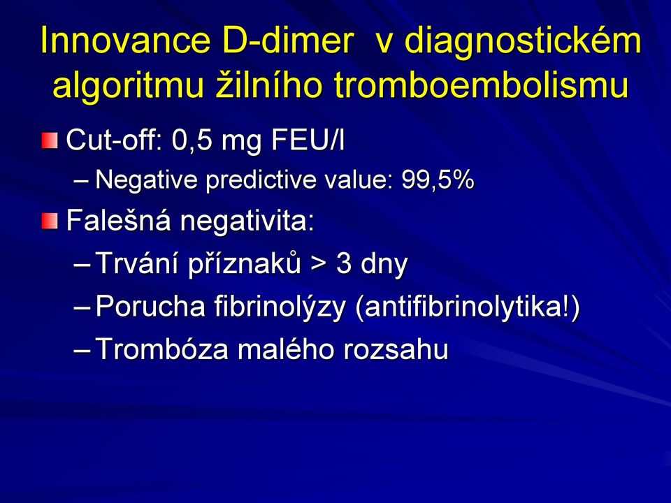 value: 99,5% Falešná negativita: Trvání příznaků > 3 dny