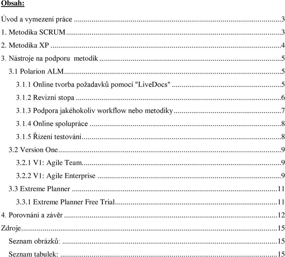 ..8 3.2 Version One...9 3.2.1 V1: Agile Team...9 3.2.2 V1: Agile Enterprise...9 3.3 Extreme Planner... 11 3.3.1 Extreme Planner Free Trial.