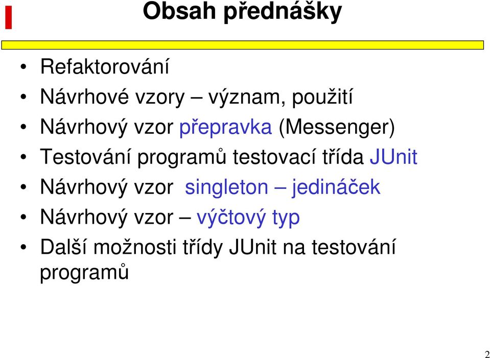 testovací třída JUnit Návrhový vzor singleton jedináček