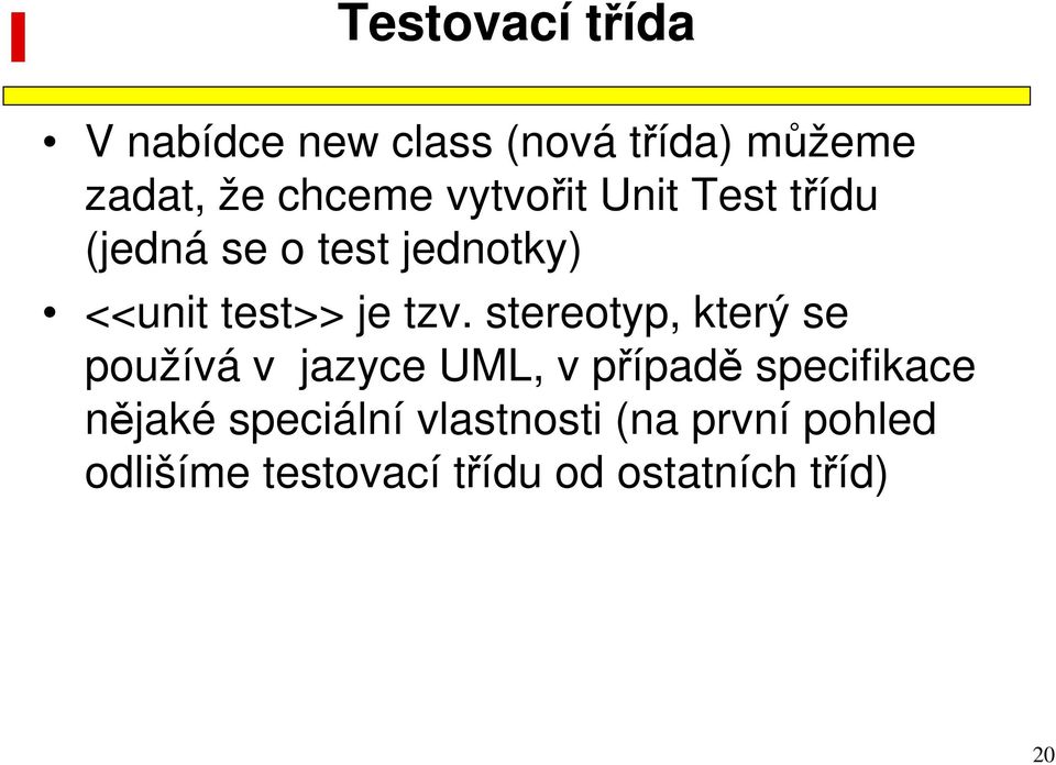 stereotyp, který se používá v jazyce UML, v případě specifikace nějaké