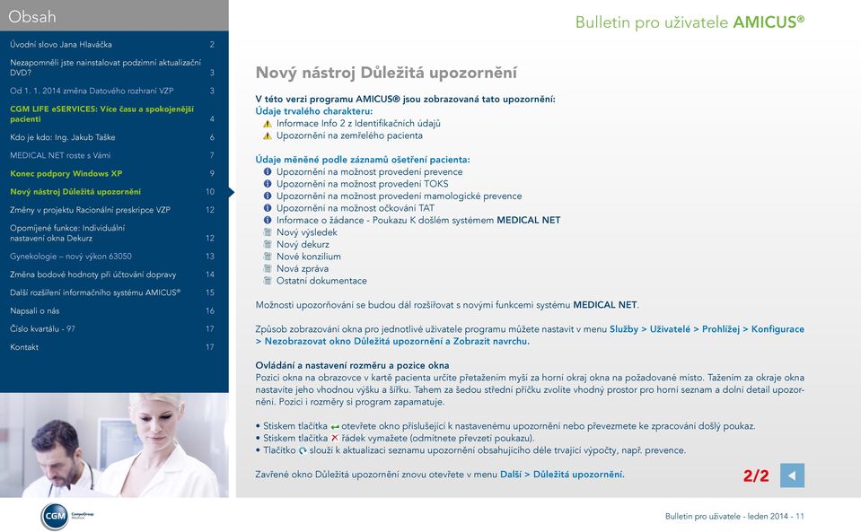 očkování TAT Informace o žádance - Poukazu K došlém systémem MEDICAL NET Nový výsledek Nový dekurz Nové konzilium Nová zpráva Ostatní dokumentace Možnosti upozorňování se budou dál rozšiřovat s