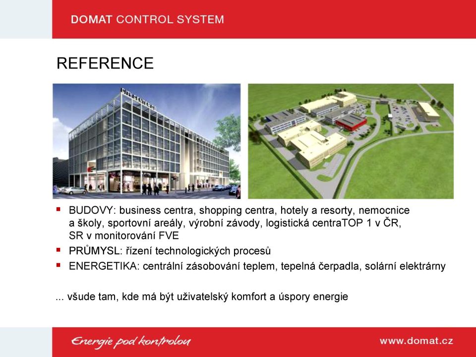 PRŮMYSL: řízení technologických procesů ENERGETIKA: centrální zásobování teplem, tepelná