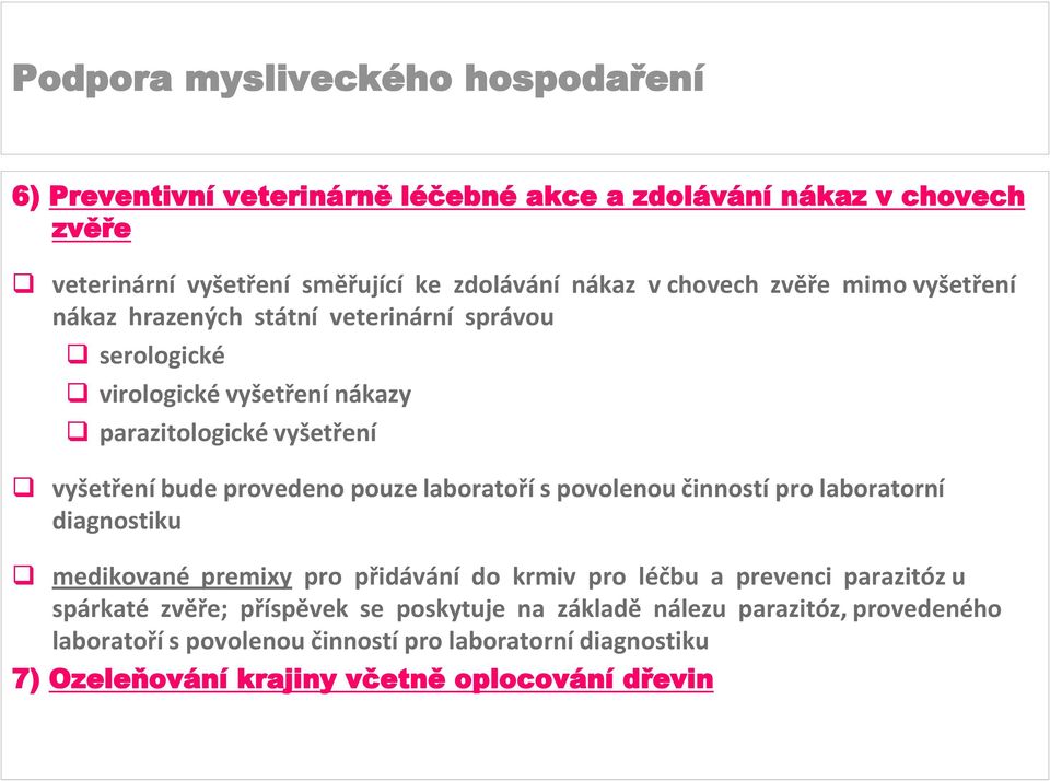 laboratoří s povolenou činností pro laboratorní diagnostiku medikované premixy pro přidávání do krmiv pro léčbu a prevenci parazitóz u spárkaté zvěře;