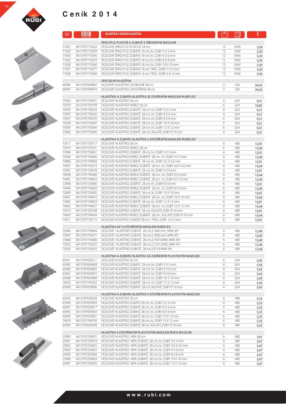 ZUBY 3 X 3 mm 12 3456 3,20 71924 8413797719246 OCELOVÁ ŠPACHTLE ZUBATÁ 18 cm, hr. ZUBY 6 X 6 mm 12 3456 3,20 71925 8413797719253 OCELOVÁ ŠPACHTLE ZUBATÁ 18 cm, hr.