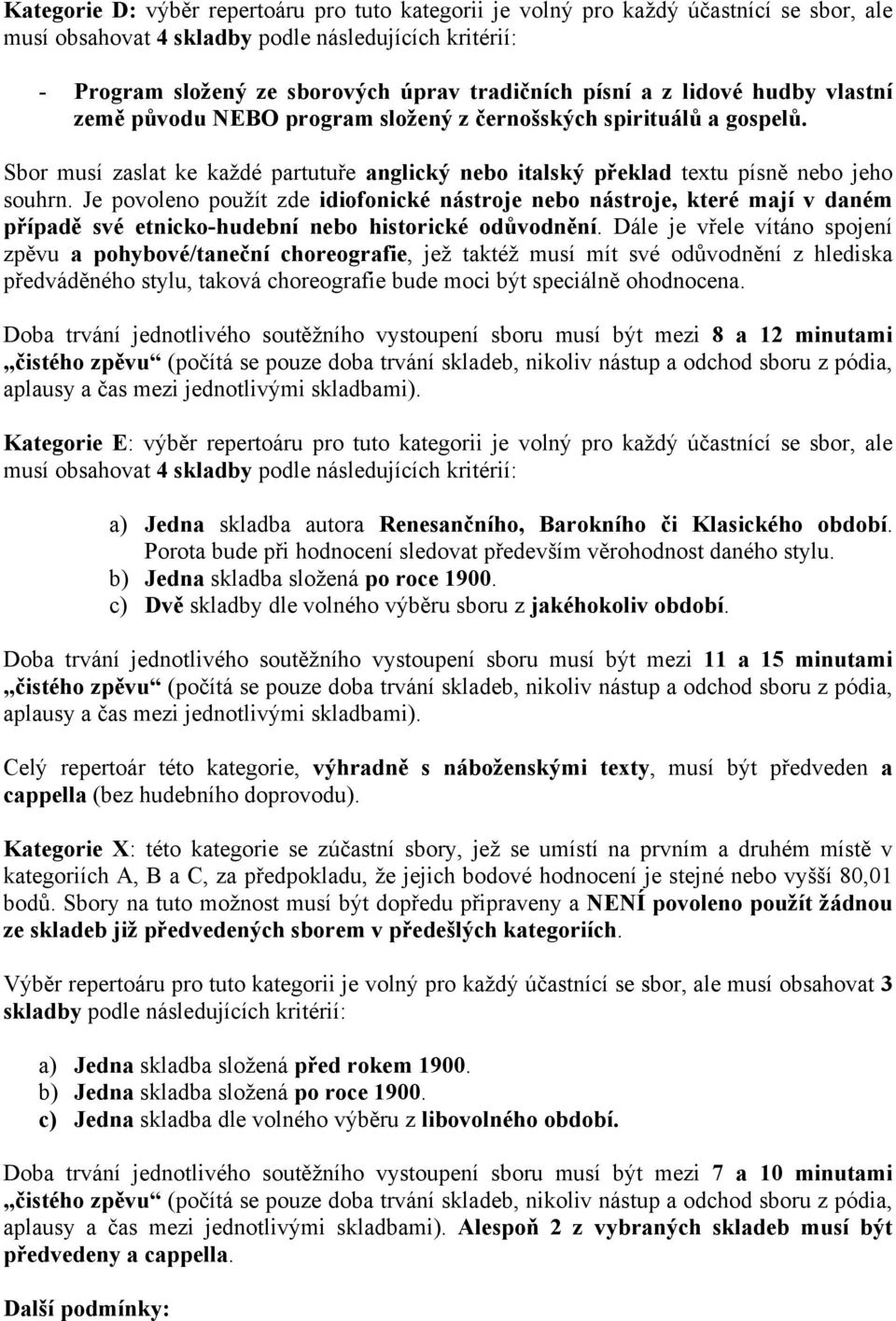 Je povoleno použít zde idiofonické nástroje nebo nástroje, které mají v daném případě své etnicko-hudební nebo historické odůvodnění.