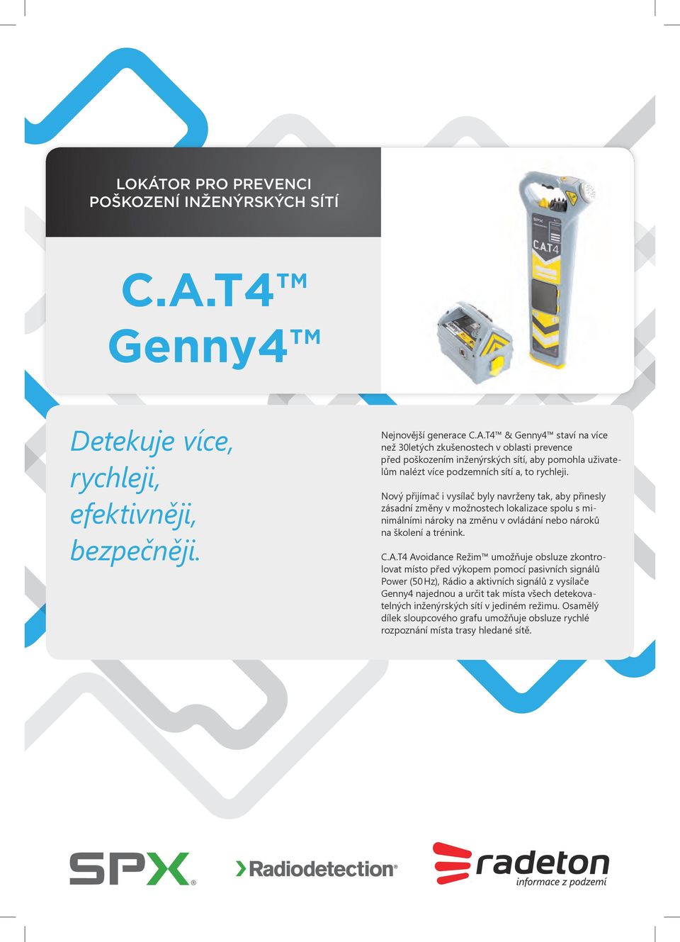 T4 & Genny4 staví na více než 30letých zkušenostech v oblasti prevence před poškozením inženýrských sítí, aby pomohla uživatelům nalézt více podzemních sítí a, to rychleji.