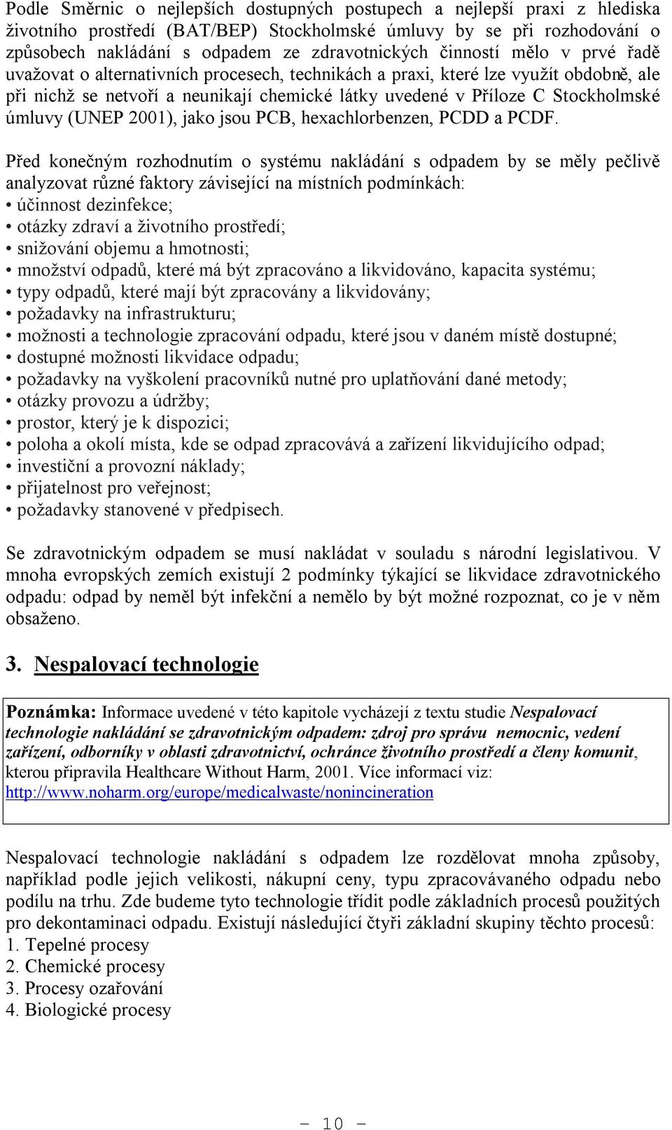 úmluvy (UNEP 2001), jako jsou PCB, hexachlorbenzen, PCDD a PCDF.