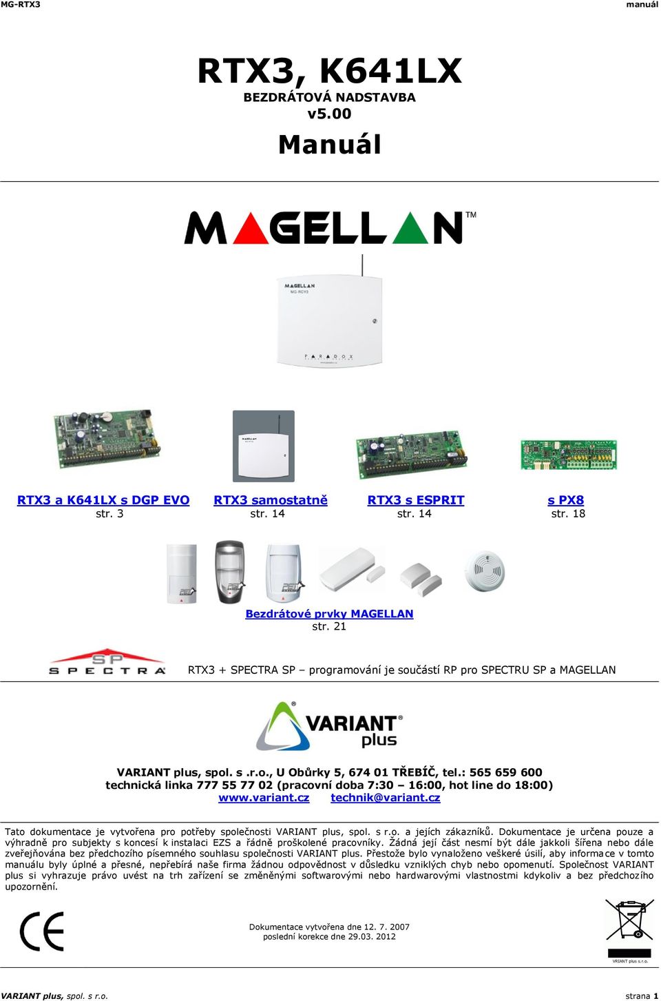 : 565 659 600 technická linka 777 55 77 02 (pracovní doba 7:30 16:00, hot line do 18:00) www.variant.cz technik@variant.cz Tato dokumentace je vytvořena pro potřeby společnosti VARIANT plus, spol.